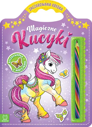 Okładka: Magiczne kucyki. Kolorowanka z naklejkami. Zaczarowana kredka.