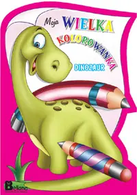 Okładka: Dinozaur. Moje wielkie kolorowanki