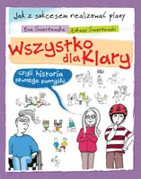 Okładka: Wszytsko dla Klary, czyli historia pewnego pomysłu.