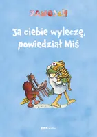 Okładka: Ja ciebie wyleczę, powiedział Miś [wznowienie 2022]