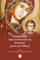 Okładka: Odnowienie aktu zawierzenia się Jezusowi przez ręce Maryi według św. Ludwika Marii Grignion de Montfort