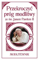 Okładka: Przekroczyć próg modlitwy ze św. Janem Pawłem II.