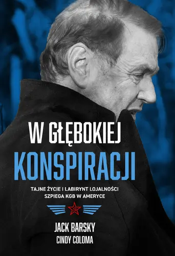 Okładka: W głębokiej konspiracji. Tajne życie i labirynt lojalności szpiega KGB w Ameryce