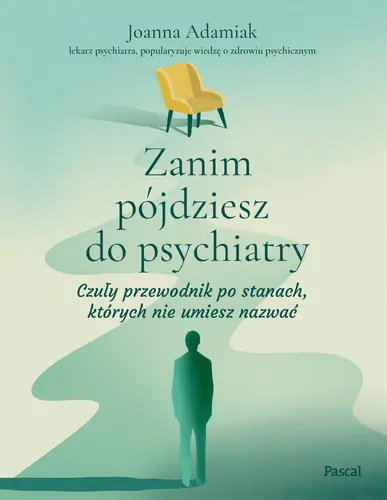 Okładka: Zanim pójdziesz do psychiatry. Czuły przewodnik po stanach, których nie umiesz nazwać
