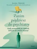 Okładka: Zanim pójdziesz do psychiatry. Czuły przewodnik po stanach, których nie umiesz nazwać