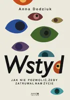 Okładka: Wstyd Jak nie pozwolić, żeby zatruwał nam życie