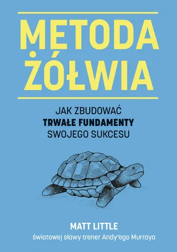 Okładka: Metoda żółwia. Jak zbudować trwałe fundamenty swojego sukcesu