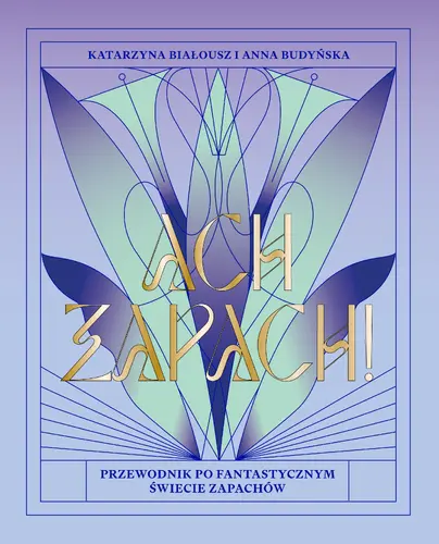 Okładka: Ach, zapach! Przewodnik po fantastycznym świecie zapachów