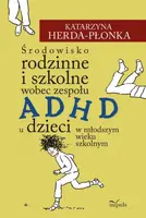 Okładka: Środowisko rodzinne i szkolne wobec zespołu ADHD u dzieci w młodszym wieku szkolnym