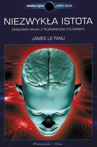 Okładka: Niezwykła istota. Zmagania nauki z tajemnicami człowieka