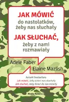 Okładka: Jak mówić do nastolatków, żeby nas słuchały. Jak słuchać, żeby z nami rozmawiały