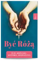 Okładka: Być Różą, Żywy Różaniec, Historia, Rozważania