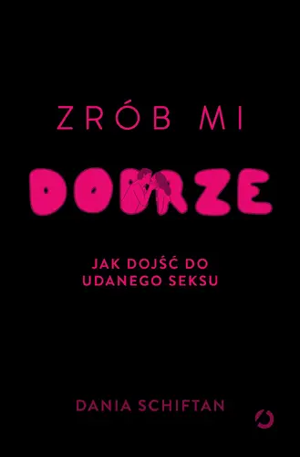 Okładka: Zrób mi dobrze. Jak dojść do udanego seksu