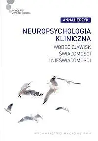 Okładka: Neuropsychologia kliniczna wobec zjawisk świadomości i nieświadomości