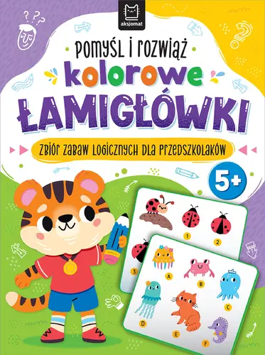 Okładka: Pomyśl i rozwiąż kolorowe ŁAMIGŁÓWKI. Zbiór zabaw logicznych dla przedszkolaków. Od 5 lat