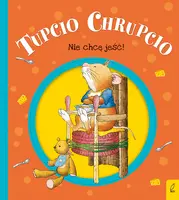 Okładka: Tupcio Chrupcio. Nie chcę jeść!