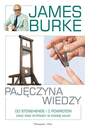 Okładka: Pajęczyna  wiedzy. Do Stonehenge  i z powrotem oraz inne wyprawy w krainę nauki