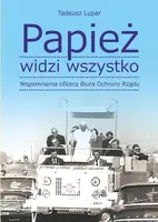 Okładka: Papież widzi wszystko! Wspomnienia oficera BOR