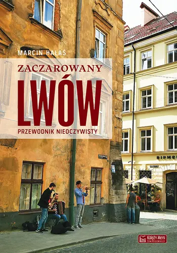 Okładka: Zaczarowany Lwów. Przewodnik nieoczywisty