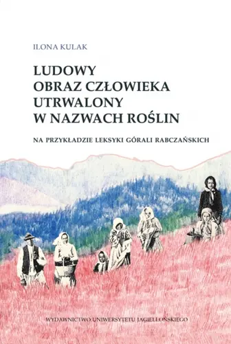 Okładka: Ludowy obraz człowieka utrwalony w nazwach roślin