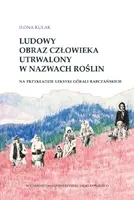 Okładka: Ludowy obraz człowieka utrwalony w nazwach roślin
