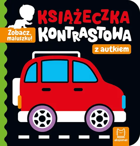 Okładka: Zobacz, maluszku! Książeczka kontrastowa z autkiem
