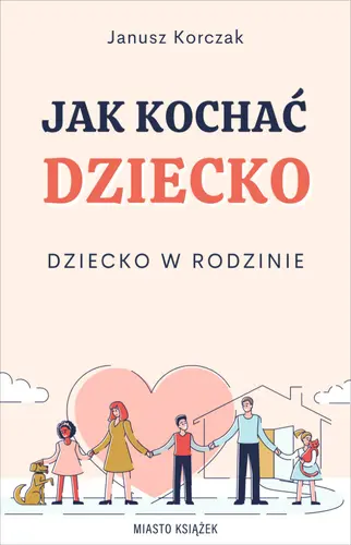 Okładka: Jak kochać dziecko. Dziecko w rodzinie