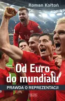 Okładka: Od Euro Do mundialu. Prawda o reprezentacji