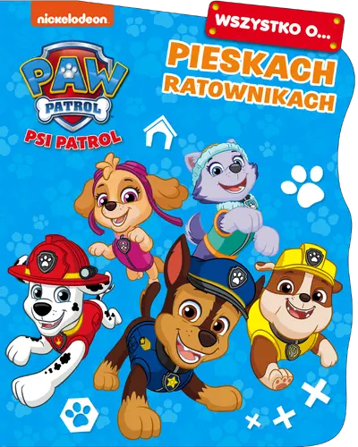 Okładka: Psi Patrol. Wszystko o… Pieskach ratownikach