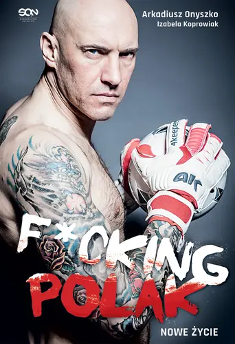 Okładka: Arkadiusz Onyszko. Fucking Polak. Nowe życie