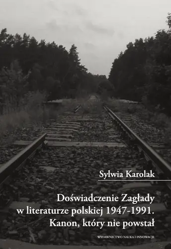 Okładka: Doświadczenie Zagłady w literaturze polskiej 1947-1991. Kanon, który nie powstał.