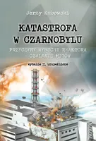 Okładka: Katastrofa w Czarnobylu. Przyczyny wybuchu reaktora – obalanie mitów. Wydanie II, uzupełnione