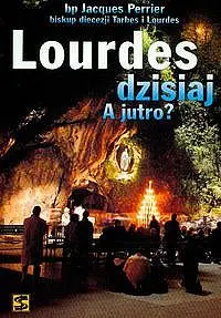 Okładka: Lourdes dzisiaj A jutro?