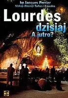 Okładka: Lourdes dzisiaj A jutro?