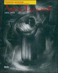 Okładka: Antoni Łyżwański 1904-1972