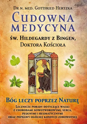 Okładka: Cudowna medycyna Świętej Hildegardy z Bingen, Doktora Kościoła