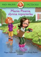 Okładka: Hania i przyjaciele. Mania Pisania, słynna reporterka
