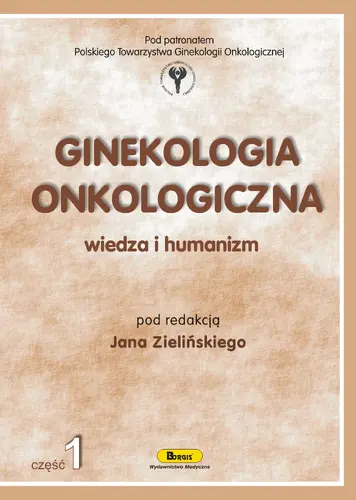 Okładka: Ginekologia onkologiczna. Wiedza i humanizm. Część 1