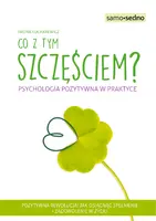 Okładka: Samo Sedno - Co z tym szczęściem? Psychologia pozytywna w praktyce