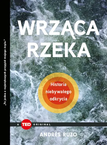 Okładka: Wrząca rzeka. Historia niebywałego odkrycia (TED Books)