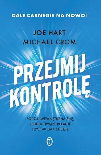 Okładka: Przejmij kontrolę. Poczuj wewnętrzną siłę, zbuduj trwałe relacje i żyj tak, jak chcesz