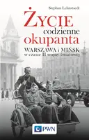Okładka: Życie codzienne okupanta. Warszawa i Mińsk w czasie II wojny światowej