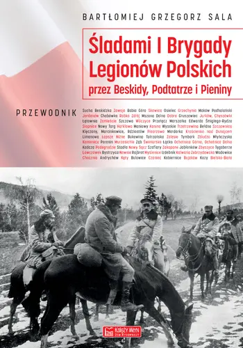Okładka: Śladami I Brygady Legionów Polskich przez Beskidy, Podtatrze i Pieniny