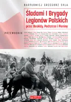 Okładka: Śladami I Brygady Legionów Polskich przez Beskidy, Podtatrze i Pieniny
