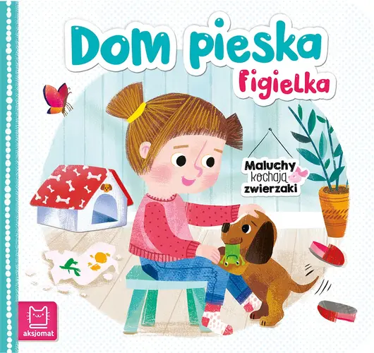 Okładka: Dom pieska Figielka. Maluchy kochają zwierzaki