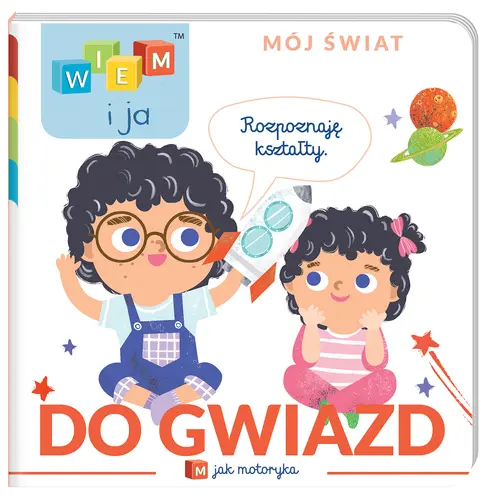 Okładka: Wiem i ja! Mój świat. M jak motoryka. Do gwiazd!