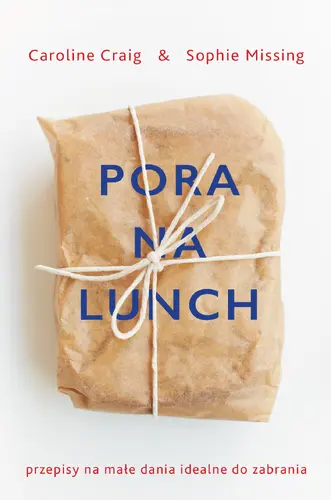 Okładka: Pora na lunch. Przepisy na małe dania idealne do zabrania
