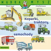 Okładka: Mądra Mysz. Koparki, traktory, samochody