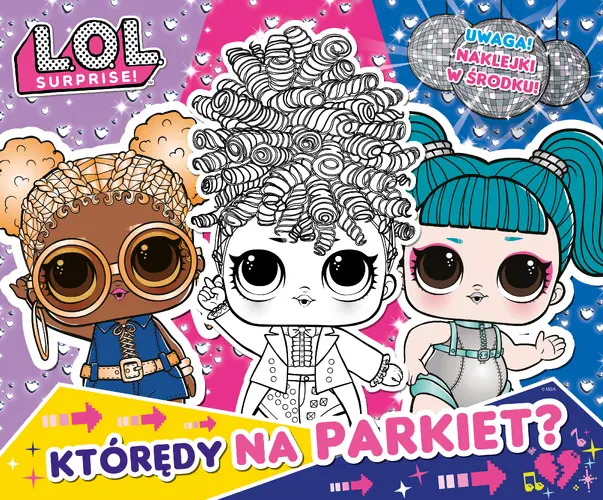 Okładka: L.O.L. Surprise! Zabawa w kolory. Którędy na parkiet?