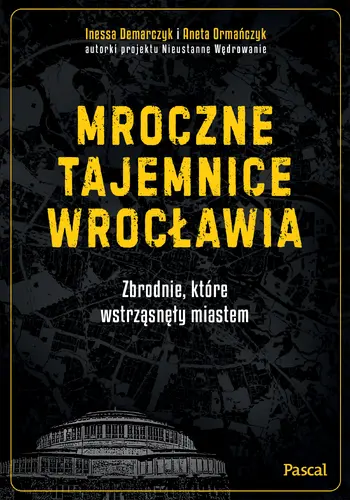 Okładka: Mroczne tajemnice Wrocławia. Zbrodnie, które wstrząsnęły miastem